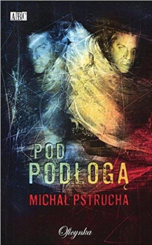 Okładka książki Pod podłogą / Michał Pstrucha.