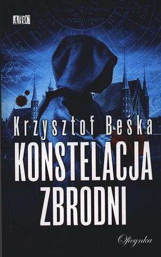 Okładka książki Konstelacja zbrodni / Krzysztof Beśka.