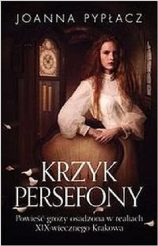 Okładka książki Krzyk Persefony / Joanna Pypłacz.