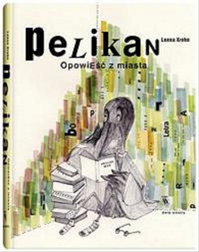 Okładka książki Pelikan : opowies?c? z miasta / Leena Krohn ; ilustrował Manuel Bla?zquez ; z je?zyka fin?skiego przełoz?yła Iwona Kosmowska.
