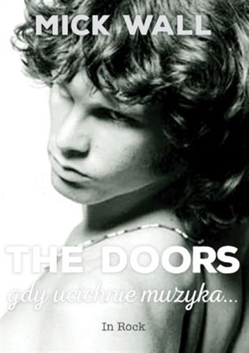 Okładka książki Gdy ucichnie muzyka : biografia The Doors / Mick Wall ; przekład Lesław Haliński.