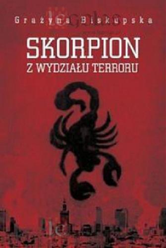 Okładka książki Skorpion z Wydziału Terroru / Grażyna Biskupska ; opracowanie literackie Paweł Oksanowicz.