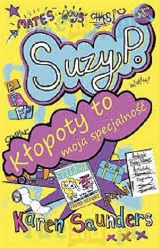 Okładka książki Ja, Suzy : kłopoty to moja specjalność / Karen Saunders ; [tłumaczenie z angielskiego Jan Prussak].