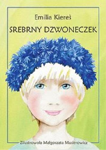 Okładka książki Srebrny dzwoneczek / Emilia Kiereś ; zilustrowała Małgorzata Musierowicz.