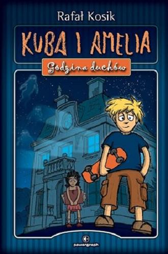 Okładka książki Kuba i Amelia : godzina duchów / Rafał Kosik ; ilustracje autora.