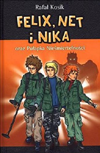 Okładka książki Felix, Net i Nika oraz Pułapka Nieśmiertelności / Rafał Kosik ; ilustracje autora.