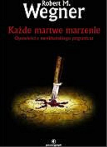 Okładka książki Każde martwe marzenie : opowieści z meekhańskiego pograniczna / Robert M. Wegner.