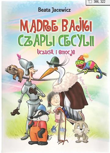 Okładka  Mądre bajki Czapli Cecylii / Uczucia i emocje Beata jacewicz ; ilustracje Dariusz Wanat