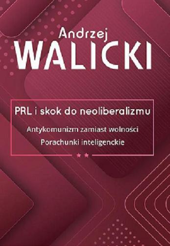 Okładka książki  PRL i skok do neoliberalizmu. 2, Antykomunizm zamiast wolności : porachunki inteligenckie  12