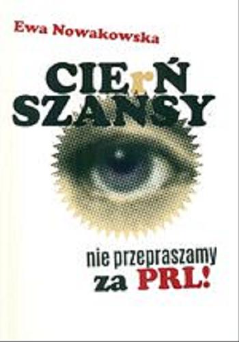 Okładka książki Cierń szansy : nie przepraszamy za PRL! / Ewa Nowakowska.