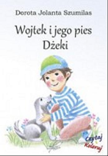 Okładka książki Wojtek i jego pies Dżeki / Dorota Jolanta Szumilas ; ilustrowała Marta Kowalska.