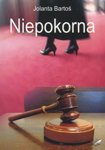 Okładka książki Niepokorna / Jolanta Bartoś.