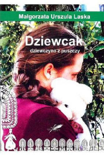 Okładka książki Dziewcak : dziewczyna z puszczy / Małgorzata Urszula Laska.