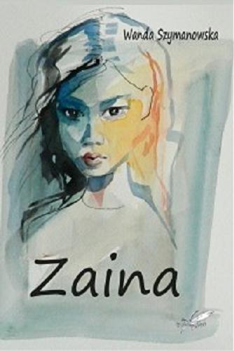 Okładka książki Zaina / Wanda Szymanowska ; [ilustracje Alina Matykiewicz].