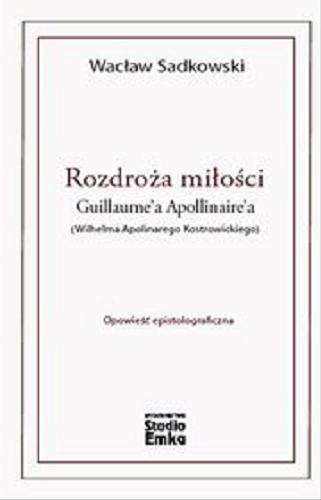 Okładka książki  Rozdroża miłości Guillaume`a Apollinaire`a (Wilhelma Apolinarego Kostrowickiego) : opowieść epistolograficzna  14