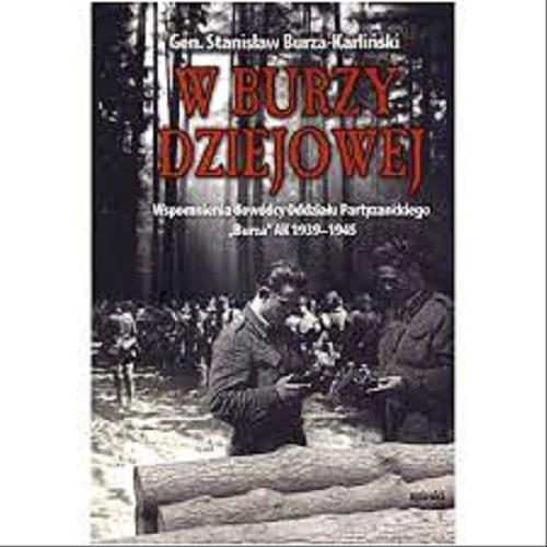 Okładka książki W burzy dziejowej : wspomnienia dowódcy Oddziału Partyzanckiego 
