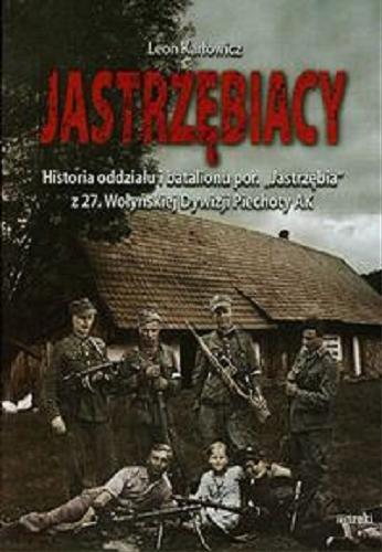 Okładka książki Jastrzębiacy : historia oddziału i batalionu por. 
