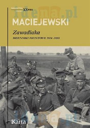 Okładka książki Zawadiaka : dzienniki frontowe 1914-1920 / Jerzy Konrad Maciejewski ; [wybór i opracowanie, redakcja Agnieszka Knyt].