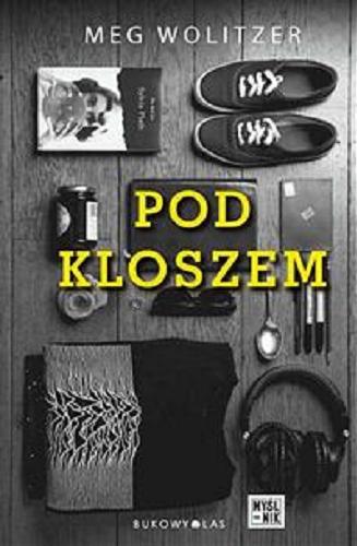 Okładka książki Pod kloszem / Meg Wolitzer ; przełożyła [z angielskiego] Paulina Gąsior.