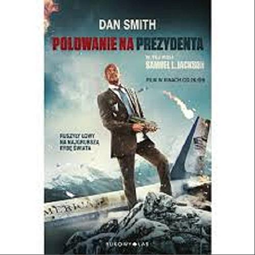 Okładka książki Polowanie na prezydenta / Dan Smith ; przełożył [z angielskiego] Jarosław Włodarczyk.