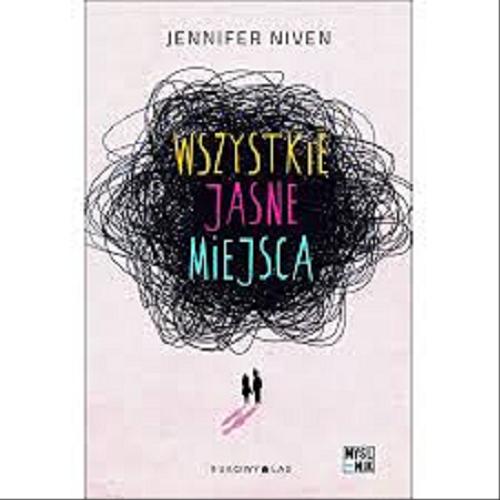 Okładka książki Wszystkie jasne miejsca / Jennifer Niven ; przełożyła Donata Olejnik.