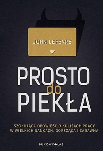 Okładka książki Prosto do piekła / John LeFevre ; przełożył Maciej Studencki.