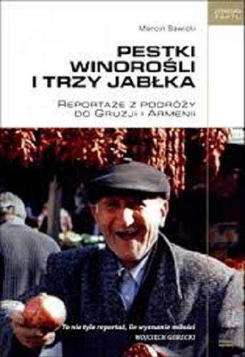 Okładka książki Pestki winorośli i trzy jabłka : reportaże z podróży do Gruzji i Armenii / Marcin Sawicki.