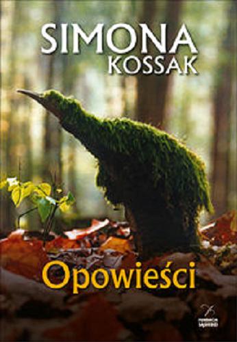 Okładka książki Opowieści / Simona Kossak ; [zdjęcia wewnątrz książki Paweł Świątkiewicz].