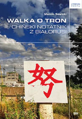 Okładka książki Walka o tron : chiński notatnik z Białorusi / Marcin Sawicki.