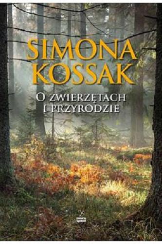 Okładka książki O zwierzętach i przyrodzie / Simona Kossak.