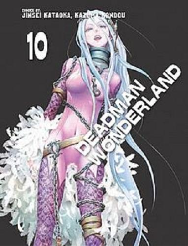 Okładka książki Deadman Wonderland. [T.] 10 / Jinsei Kataoka, Kazuma Kondou ; [tł. Magdalena Rokita].