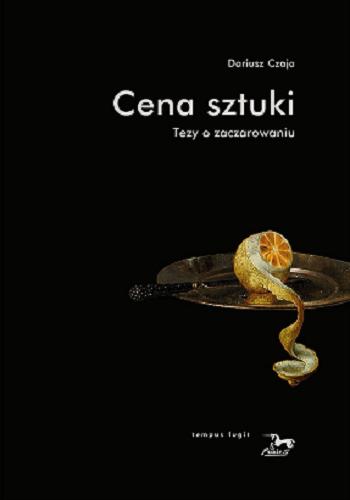Okładka książki Cena sztuki : tezy o zaczarowaniu / Dariusz Czaja ; [recenzja naukowa: Paweł Drabarczyk].