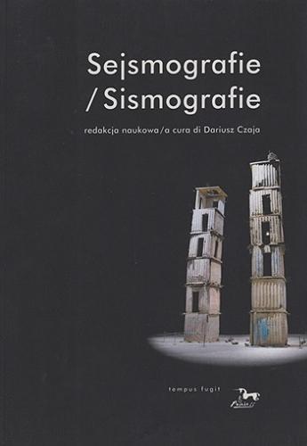 Okładka książki Sejsmografie : przypisy do Nienazwanej teraźniejszości = Sismografie : note in calce a L`innominabile attuale / redakcja naukowa = a cura di Dariusz Czaja ; na włoski przełożyła = tradotto in italiano da Zuzanna Krasnopolska ;[recenzja naukowa: dr hab. Piotr Augustyniak] .