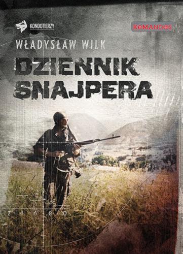 Okładka książki Dziennik snajpera / Władysław Wilk ; przedm. Krzysztof Kąkolewski.