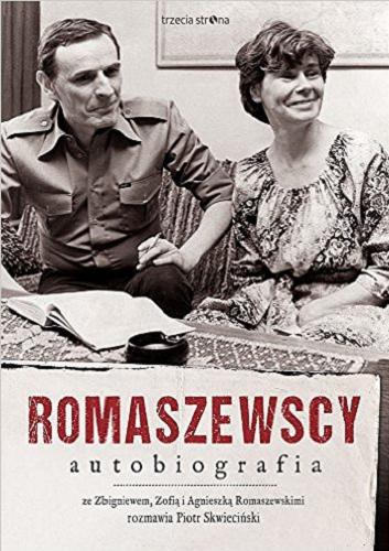 Okładka książki Romaszewscy : autobiografia / ze Zbigniewem, Zofią i Agnieszką Romaszewskimi rozmawia Piotr Skwieciński.