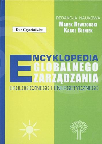 Okładka książki Encyklopedia globalnego zarządzania ekologicznego i energetycznego / redakcja naukowa Marek Rewizorski, Karol Bieniek.