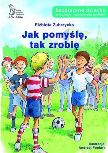 Okładka książki Jak pomyślę, tak zrobię / Elżbieta Zubrzycka ; [ilustracje Andrzej Fonfara].