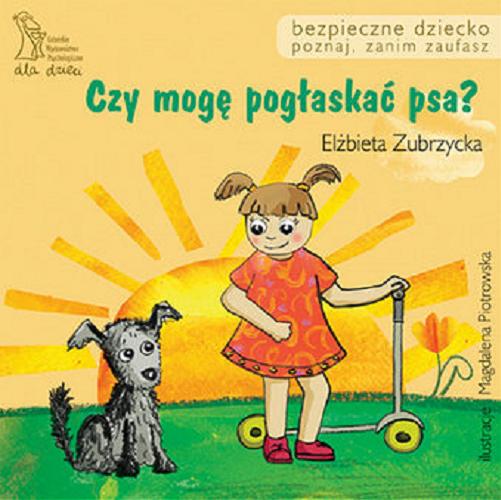 Okładka książki Czy mogę pogłaskać psa? / Elżbieta Zubrzycka ; ilustracje Magdalena Piotrowska.