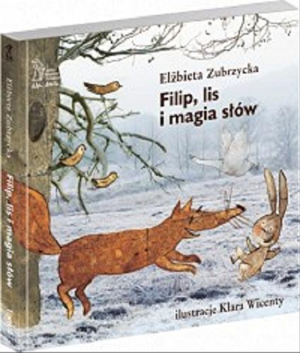 Okładka książki Filip, lis i magia słów / Elżbieta Zubrzycka ; ilustracje Klara Wincenty.