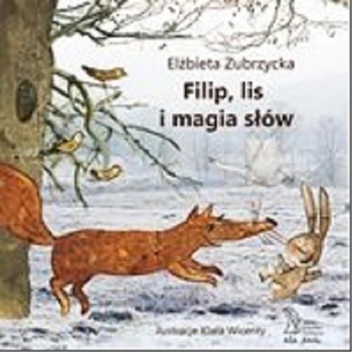 Okładka książki Filip, lis i magia słów / Elżbieta Zubrzycka ; ilustracje Klara Wicenty.