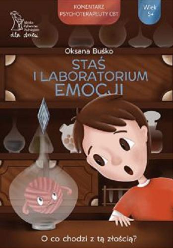 Okładka książki Staś i laboratorium emocji : o co chodzi z tą złością? / Oksana Buśko ; ilustracje: Marcelina Gradowska.