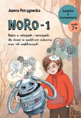 Okładka  Noro-1 : bajka o relacjach i emocjach dla dzieci w spektrum autyzmu oraz ich najbliższych / Joanna Pstrągowska ; ilustracje Katarzyna Bukiert.