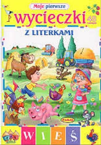 Okładka książki Moje pierwsze wycieczki z literkami : wieś / ilustr. Ernest Błędowski.