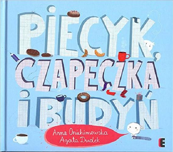 Okładka książki Piecyk, czapeczka i budyń / tekst Anna Onichimowska ; ilustracje Agata Dudek.