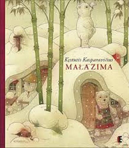 Okładka książki Mała zima / Kęstutis Kasparavičius ; ilustracje autora. ; tłumaczenie [z litewskiego] Małgorzata Gierałtowska.