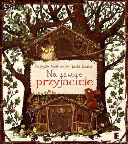 Okładka książki Na zawsze przyjaciele / Przemysław Wechterowicz, Emilia Dziubak.
