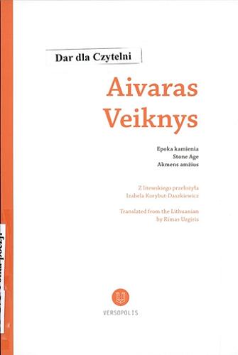 Okładka książki Epoka kamienia = Stone Age = Akmens amžius / Aivaras Veiknys ; z litewskiego przełożyła Izabela Korybut-Daszkiewicz, translated from the Lithuanian by Rimas Uzgiris.