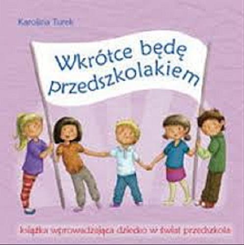 Okładka książki Wkrótce będę przedszkolakiem / Karolina Turek ; [rys. Andrzej Stępkowski].