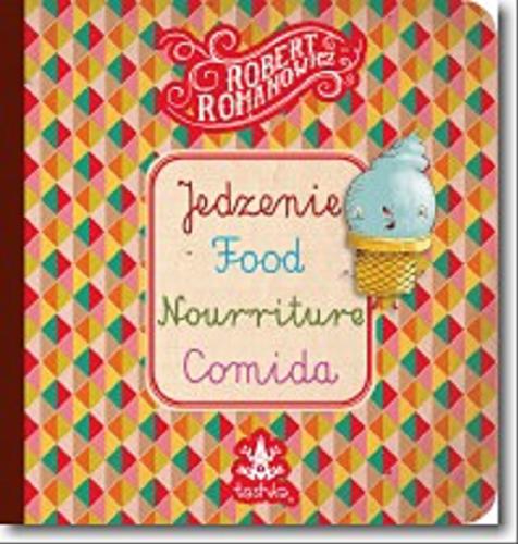 Okładka książki Jedzenie : food, nourriture, comida / tekst i ilustracje Robert Romanowicz.