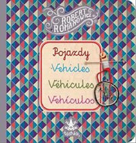 Okładka książki Pojazdy = Vehicles = Véhicules = Vehiculos [pol./ang./fr./hisz.] / [ilustracje] Robert Romanowicz.